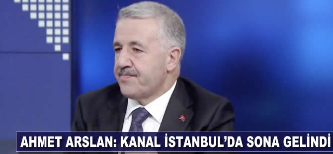 Ahmet Arslan: Kanal İstanbul'da sona gelindi