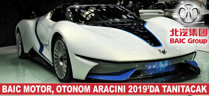 BAIC Motor, otonom aracını 2019'da tanıtacak