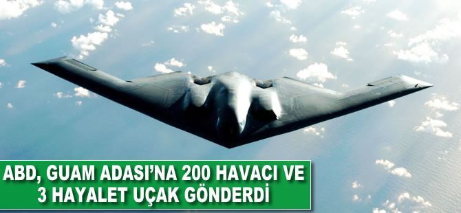 ABD, Guam Adası'na 200 havacı ile 3 hayalet uçak gönderdi