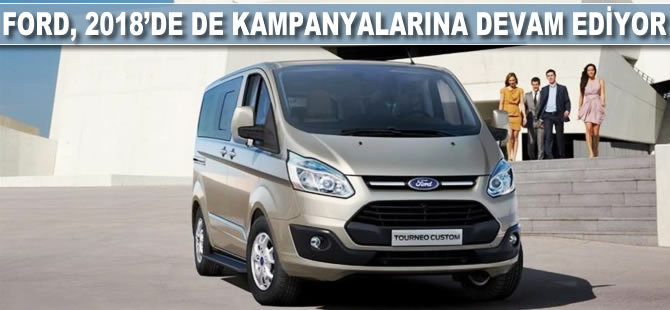 Ford, 2018'de de kampanyalarına devam ediyor