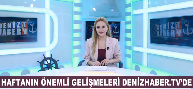 Haftanın öne çıkan haberleri DenizHaber.TV'de yayınlandı