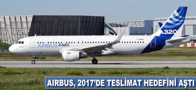 Airbus, 2017'de teslimat hedefini aştı