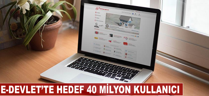 e-Devlet'te hedef 40 milyon kullanıcı