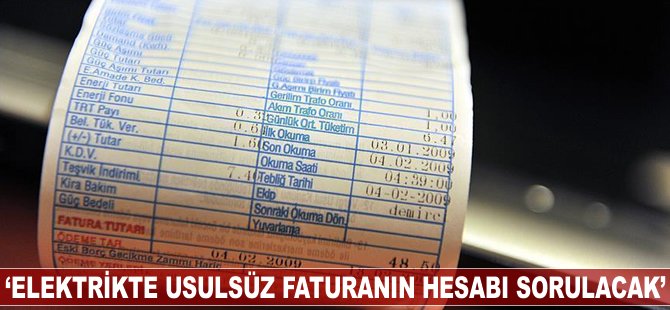 'Elektrikte usulsüz faturanın hesabı sorulacak'