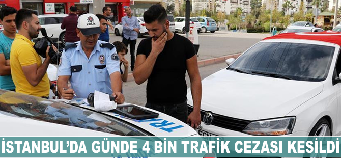 İstanbul'da günde 4 bin trafik cezası kesildi