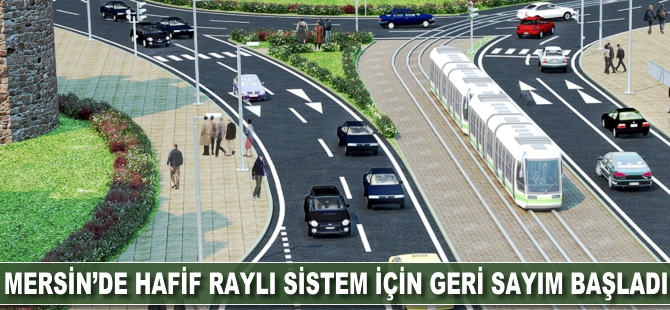 Mersin'de raylı sistem için geri sayım başladı