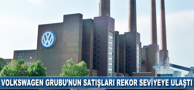 VW Grubu’nun satışları rekor seviyeye ulaştı