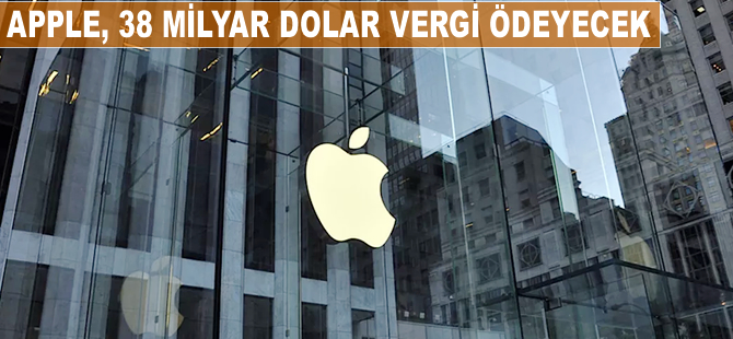 Apple, 38 milyar dolar vergi ödeyecek