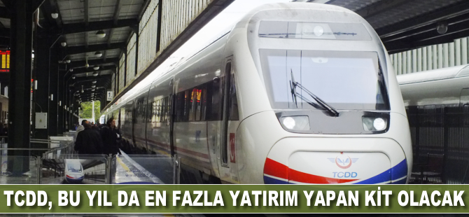 TCDD, bu yıl da en fazla yatırım yapan KİT olacak