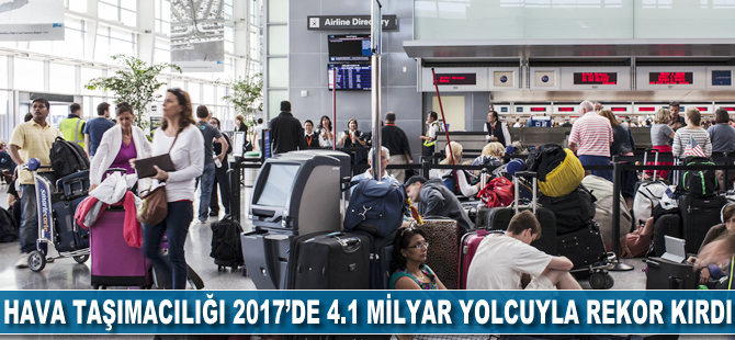 Hava taşımacılığı 2017'de 4.1 milyar yolcuyla rekor kırdı