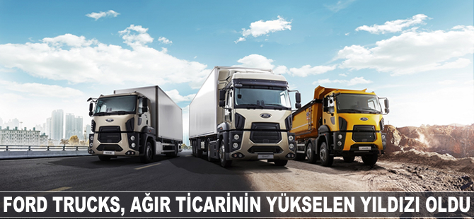 Ford Trucks, 2017’de ağır ticarinin yükselen yıldızı oldu