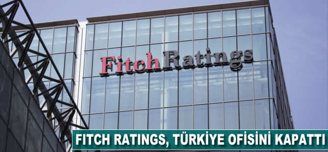 Fitch Ratings, Türkiye ofisini kapattı