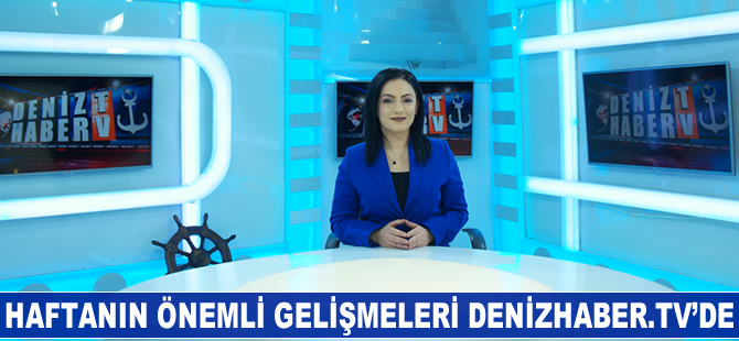 Haftanın öne çıkan haberleri DenizHaber.TV'de yayınlandı