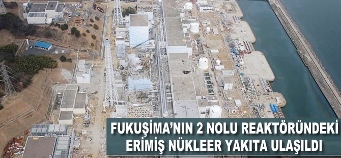 Fukuşima'nın 2 nolu reaktöründeki erimiş nükleer yakıta ulaşıldı