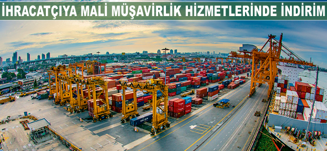 İhracatçıya mali müşavirlik hizmetlerinde indirim yapıldı