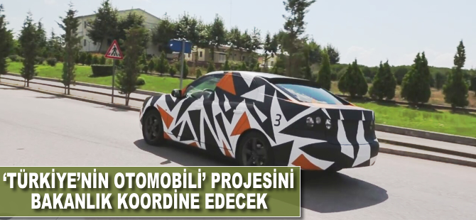 'Türkiye'nin Otomobili' projesini bakanlık koordine edecek