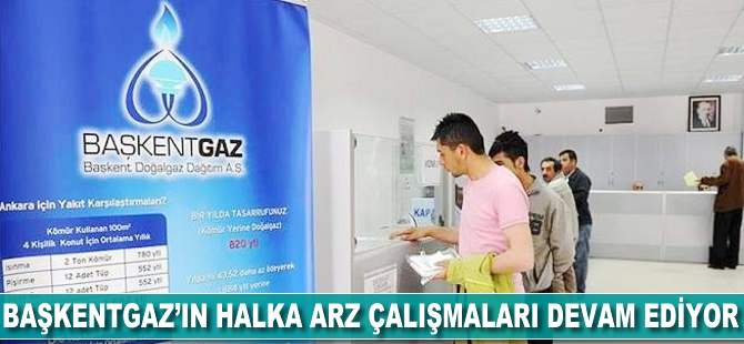 Başkentgaz'ın halka arz çalışmaları devam ediyor