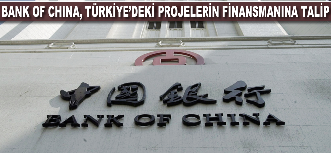 Bank of China, Türkiye'deki dev projelerin finansmanına talip