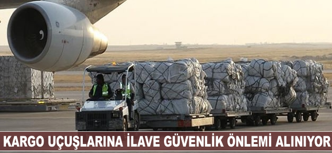 Kargo uçuşlarına ilave güvenlik önlemi