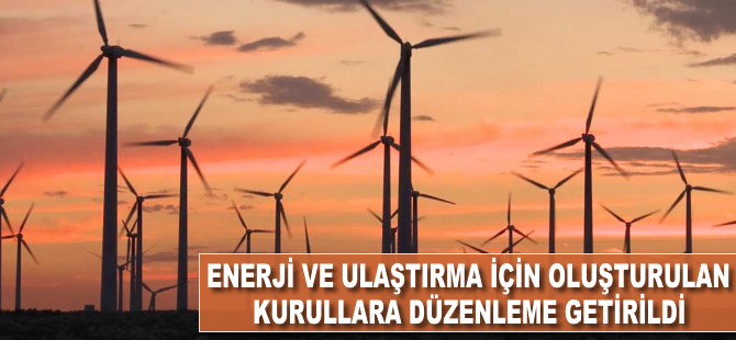 Enerji ve ulaştırma yatırımları için oluşturulan kurullara düzenleme getirildi