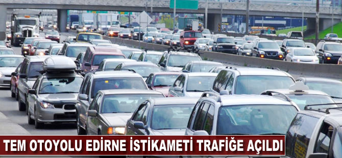 TEM Otoyolu Edirne yönü trafiğe açıldı