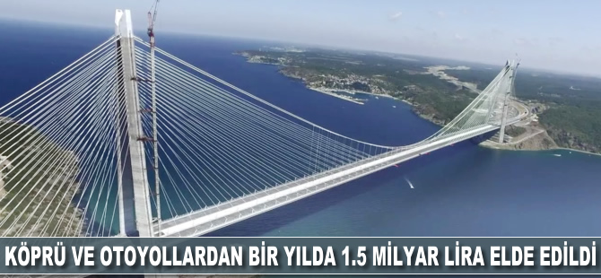 Köprü ve otoyollardan bir yılda 1.5 milyar TL gelir