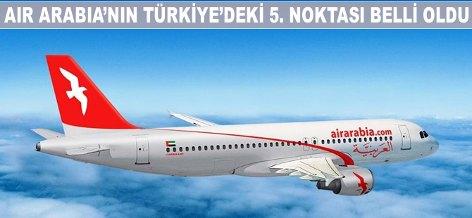 Air Arabia'nın Türkiye'deki 5. noktası belli oldu