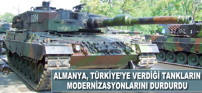 Almanya, Türkiye'ye verilen tankların modernizasyonunu durdurdu