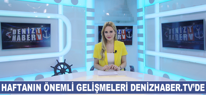 Haftanın öne çıkan haberleri DenizHaber.TV'de yayınlandı