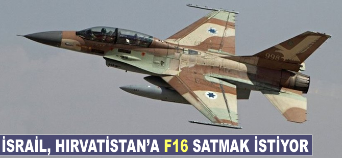 İsrail Hırvatistan'a F-16 satmak istiyor