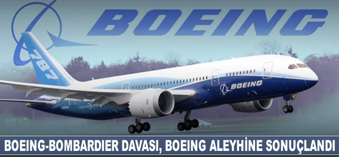 Boeing-Bombardier davası Boeing aleyhine sonuçlandı