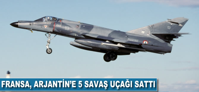 Fransa Arjantin'e 5 adet savaş uçağı sattı