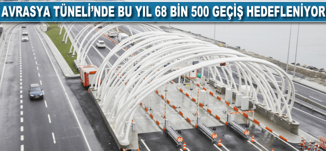 Avrasya Tüneli'nde bu yıl 68 bin 500 geçiş hedefleniyor