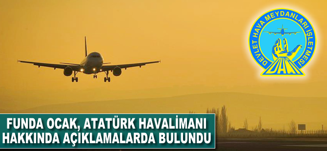 Funda ocak, Atatürk Havalimanı hakkında açıklamalarda bulundu