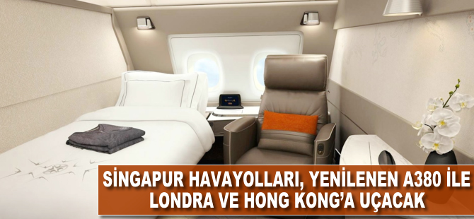 Singapur Havayolları, yenilenen A380 ile Londra ve Hong Kong'a uçacak