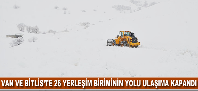 Van ve Bitlis'te 26 yerleşim biriminin yolu ulaşıma kapandı