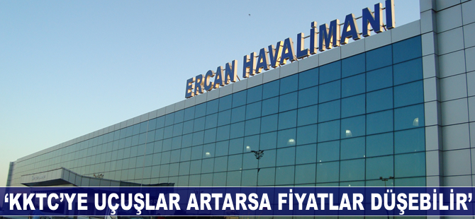 "KKTC'ye uçuşlar artarsa fiyatlar düşer"