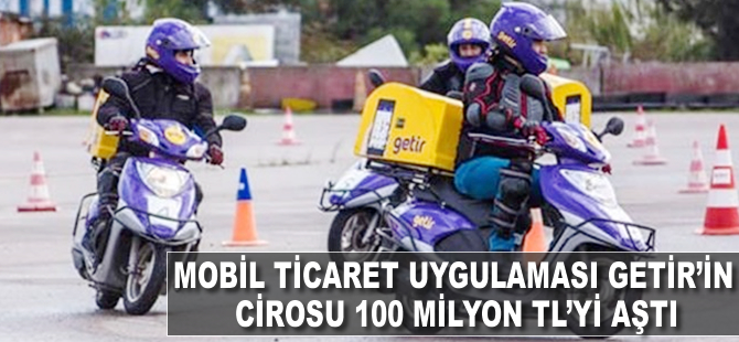 Mobil ticaret uygulaması Getir’in cirosu 100 milyon TL’yi aştı