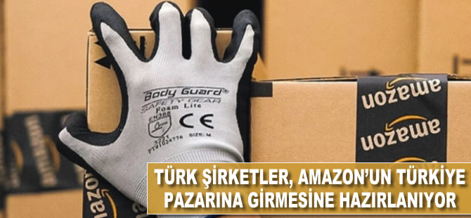 Türk şirketler, Amazon'un Türkiye pazarına girmesine hazırlanıyor