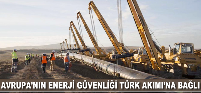 Avrupa'nın enerji güvenliği Türk Akımı'na bağlı