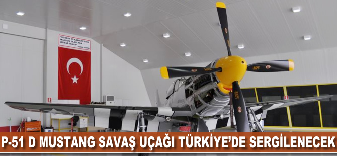 P-51 D Mustang savaş uçağı Türkiye'de sergilenecek