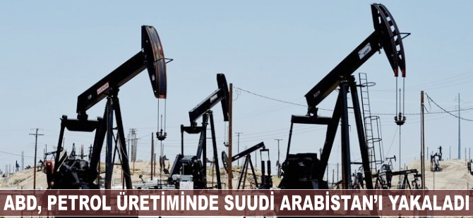 ABD, petrol üretiminde Suudi Arabistan'ı yakaladı