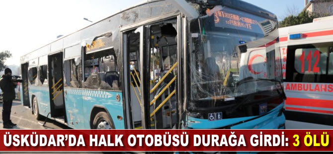 Üsküdar'da halk otobüsü durağa girdi: 3 ölü