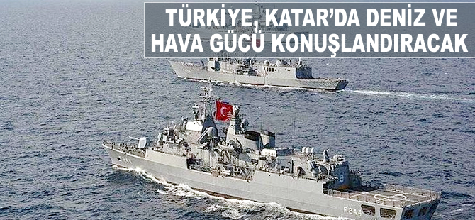 Türkiye, Katar'da deniz ve hava gücü konuşlandıracak