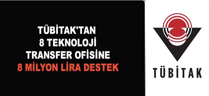 TÜBİTAK'tan 8 teknoloji transfer ofisine 8 milyon lira destek