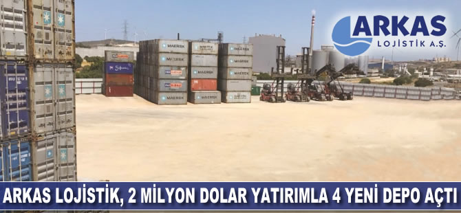 Arkas Lojistik, 2 milyon dolar yatırımla 4 yeni depo açtı