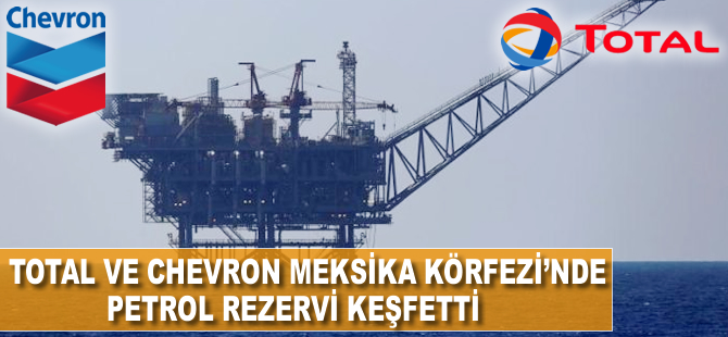 Total ve Chevron, Meksika Körfezi’nde petrol buldu