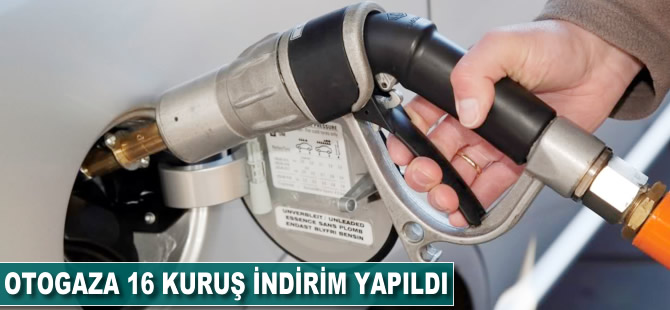 Otogaza 16 kuruş indirim yapılacak