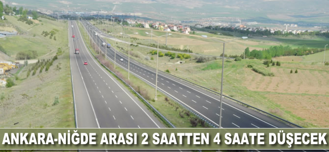 Ankara-Niğde arası 4 saatten 2 saate düşecek