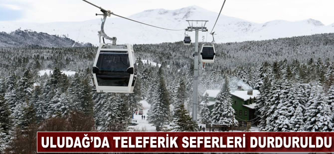 Uludağ'da teleferik seferleri durduruldu